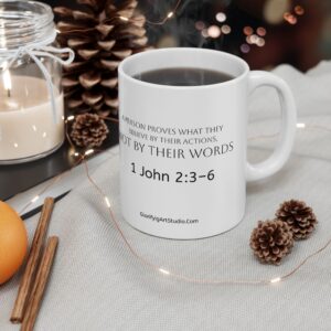 A person proves what they really believe by their actions, not by their words Scripture 1 John 2:3-6 Ceramic Mug (11oz, 15oz)